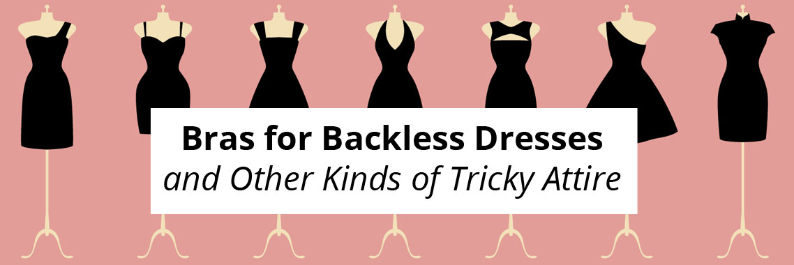 Bras for Backless Dresses and Other Kinds of Tricky Attire