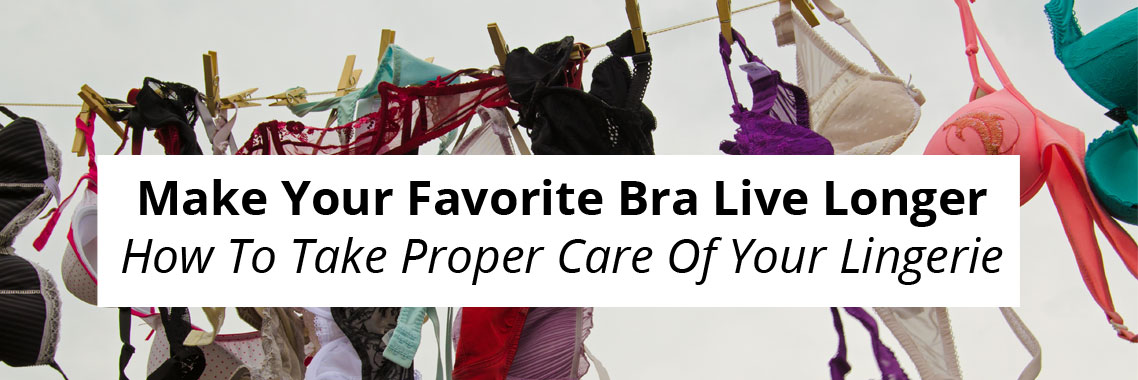 Make Your Favorite Bra Live Longer: How To Take Proper Care Of Your Lingerie